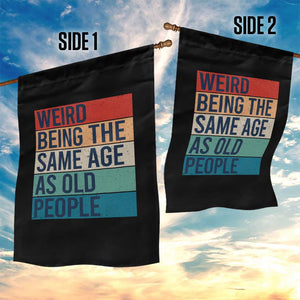Weird Being The Same Age As Old People Retro Sarcastic Garden Flag 40th 50th 60th 70th 80th Funny Birthday Gag Gifts TS10 Print Your Wear