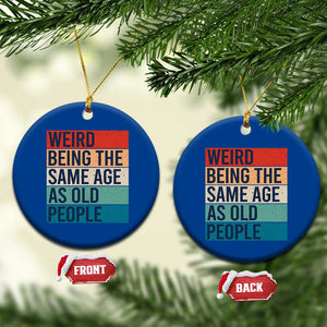 Weird Being The Same Age As Old People Retro Sarcastic Ceramic Ornament 40th 50th 60th 70th 80th Funny Birthday Gag Gifts TS10 1pc Blue Print Your Wear