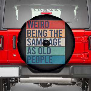 Weird Being The Same Age As Old People Retro Sarcastic Spare Tire Cover 40th 50th 60th 70th 80th Funny Birthday Gag Gifts TS10 Black Print Your Wear