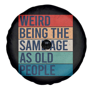 Weird Being The Same Age As Old People Retro Sarcastic Spare Tire Cover 40th 50th 60th 70th 80th Funny Birthday Gag Gifts TS10 Print Your Wear