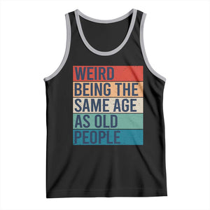 Weird Being The Same Age As Old People Retro Sarcastic Tank Top 40th 50th 60th 70th 80th Funny Birthday Gag Gifts TS10 Black Athletic Heather Print Your Wear