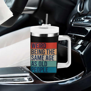 Weird Being The Same Age As Old People Retro Sarcastic Tumbler With Handle 40th 50th 60th 70th 80th Funny Birthday Gag Gifts TS10 Print Your Wear