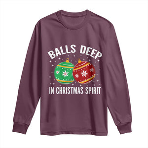 Funny Dirty Christmas Long Sleeve Shirt Rude Adult Humor Balls Deep Into Christmas Spirit TS10 Maroon Print Your Wear
