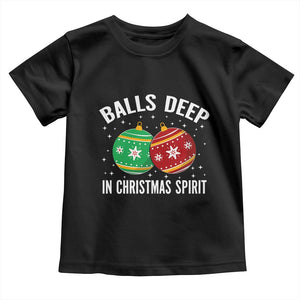 Funny Dirty Christmas Toddler T Shirt Rude Adult Humor Balls Deep Into Christmas Spirit TS10 Black Print Your Wear