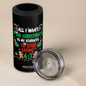Funny Teacher Christmas 67 4 in 1 Can Cooler Tumbler My Students to Stop Saying 6-7 Six Seven TS10 Print Your Wear