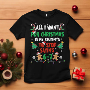 Funny Teacher Christmas 67 T Shirt My Students to Stop Saying 6-7 Six Seven TS10 Black Print Your Wear
