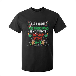 Funny Teacher Christmas 67 T Shirt For Kid My Students to Stop Saying 6-7 Six Seven TS10 Black Print Your Wear