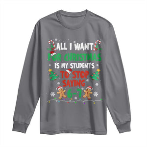 Funny Teacher Christmas 67 Long Sleeve Shirt My Students to Stop Saying 6-7 Six Seven TS10 Charcoal Print Your Wear