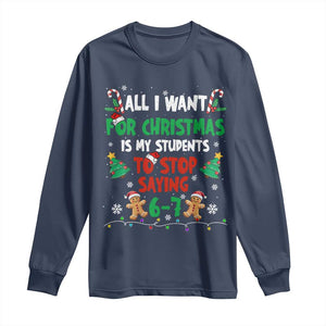 Funny Teacher Christmas 67 Long Sleeve Shirt My Students to Stop Saying 6-7 Six Seven TS10 Navy Print Your Wear