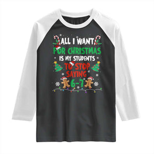 Funny Teacher Christmas 67 Raglan Shirt My Students to Stop Saying 6-7 Six Seven TS10 Black White Print Your Wear