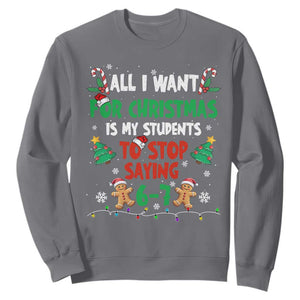 Funny Teacher Christmas 67 Sweatshirt My Students to Stop Saying 6-7 Six Seven TS10 Charcoal Print Your Wear
