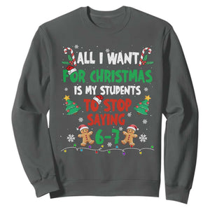 Funny Teacher Christmas 67 Sweatshirt My Students to Stop Saying 6-7 Six Seven TS10 Dark Heather Print Your Wear