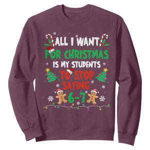 Funny Teacher Christmas 67 Sweatshirt My Students to Stop Saying 6-7 Six Seven TS10 Maroon Print Your Wear