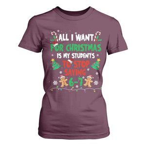 Funny Teacher Christmas 67 T Shirt For Women My Students to Stop Saying 6-7 Six Seven TS10 Maroon Print Your Wear