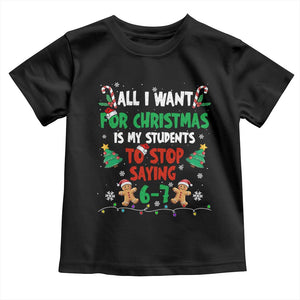 Funny Teacher Christmas 67 Toddler T Shirt My Students to Stop Saying 6-7 Six Seven TS10 Black Print Your Wear