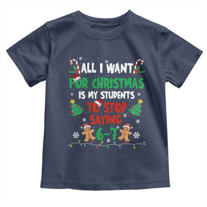 Funny Teacher Christmas 67 Toddler T Shirt My Students to Stop Saying 6-7 Six Seven TS10 Navy Print Your Wear