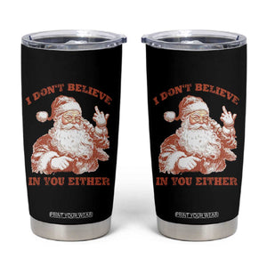 Retro Funny Santa Tumbler Cup I Don't Believe In You Either 90s Christmas TS10 Black Print Your Wear