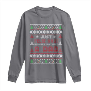Just Feliz Navi Because I Dont Have A Dad Ugly Christmas Long Sleeve Shirt TS10 Charcoal Print Your Wear