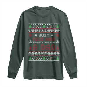 Just Feliz Navi Because I Dont Have A Dad Ugly Christmas Long Sleeve Shirt TS10 Dark Forest Green Print Your Wear