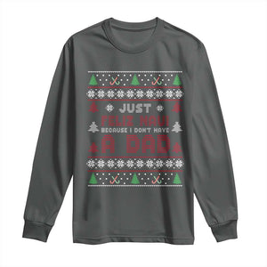 Just Feliz Navi Because I Dont Have A Dad Ugly Christmas Long Sleeve Shirt TS10 Dark Heather Print Your Wear