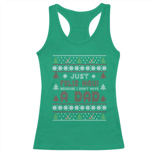 Just Feliz Navi Because I Dont Have A Dad Ugly Christmas Racerback Tank Top TS10 Irish Green Print Your Wear