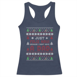 Just Feliz Navi Because I Dont Have A Dad Ugly Christmas Racerback Tank Top TS10 Navy Print Your Wear