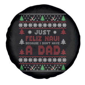 Just Feliz Navi Because I Dont Have A Dad Ugly Christmas Spare Tire Cover TS10 Print Your Wear
