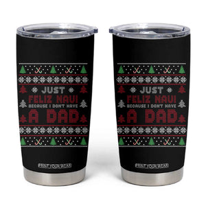 Just Feliz Navi Because I Dont Have A Dad Ugly Christmas Tumbler Cup TS10 Black Print Your Wear
