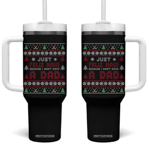 Just Feliz Navi Because I Dont Have A Dad Ugly Christmas Tumbler With Handle TS10 One Size: 40 oz Black Print Your Wear