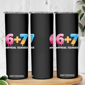 Funny 67 13th Birthday Official Teenager Skinny Tumbler 6 7 Ice Cream Drip Meme Funny Six Seven 13 Years Old TS10 Print Your Wear