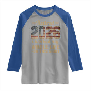 Retired 2026 Raglan Shirt Vintage Retirement US Flag I Worked My Whole Life TS10 Sport Gray Royal Print Your Wear