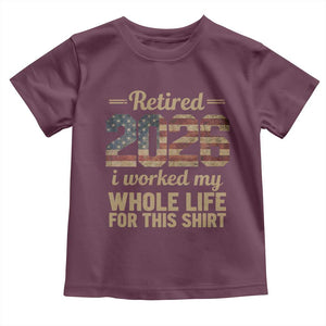 Retired 2026 Toddler T Shirt Vintage Retirement US Flag I Worked My Whole Life TS10 Maroon Print Your Wear