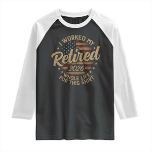 Retired 2026 Raglan Shirt Funny Retirement I Worked My Whole Life Retro US Flag TS10 Black White Print Your Wear