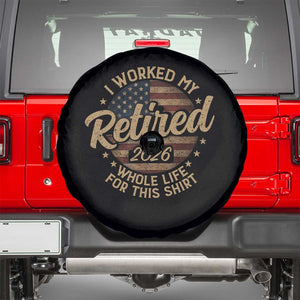 Retired 2026 Spare Tire Cover Funny Retirement I Worked My Whole Life Retro US Flag TS10 Black Print Your Wear