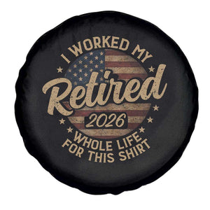 Retired 2026 Spare Tire Cover Funny Retirement I Worked My Whole Life Retro US Flag TS10 Print Your Wear