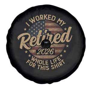 Retired 2026 Spare Tire Cover Funny Retirement I Worked My Whole Life Retro US Flag TS10 Print Your Wear