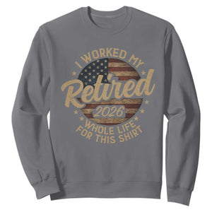 Retired 2026 Sweatshirt Funny Retirement I Worked My Whole Life Retro US Flag TS10 Charcoal Print Your Wear