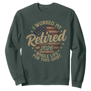 Retired 2026 Sweatshirt Funny Retirement I Worked My Whole Life Retro US Flag TS10 Dark Forest Green Print Your Wear
