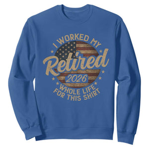 Retired 2026 Sweatshirt Funny Retirement I Worked My Whole Life Retro US Flag TS10 Royal Blue Print Your Wear