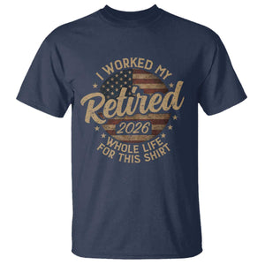 Retired 2026 T Shirt Funny Retirement I Worked My Whole Life Retro US Flag TS10 Navy Print Your Wear