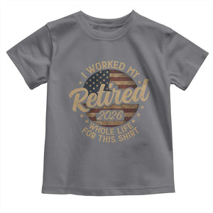 Retired 2026 Toddler T Shirt Funny Retirement I Worked My Whole Life Retro US Flag TS10 Charcoal Print Your Wear