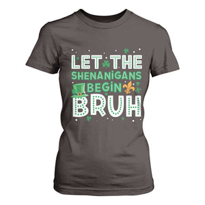 Let The Shenanigans Begin Bruh Funny St. Patricks Day T Shirt For Women TS10 Dark Chocolate Print Your Wear