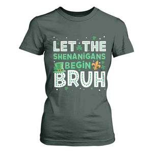 Let The Shenanigans Begin Bruh Funny St. Patricks Day T Shirt For Women TS10 Dark Forest Green Print Your Wear
