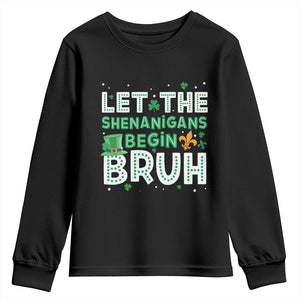 Let The Shenanigans Begin Bruh Funny St. Patricks Day Youth Sweatshirt TS10 Black Print Your Wear