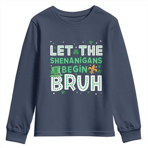 Let The Shenanigans Begin Bruh Funny St. Patricks Day Youth Sweatshirt TS10 Navy Print Your Wear