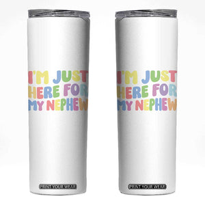 Im Just Here For My Nephew Skinny Tumbler Gift For Aunt From Nephew TS10 White Print Your Wear