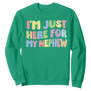 Im Just Here For My Nephew Sweatshirt Gift For Aunt From Nephew TS10 Irish Green Print Your Wear