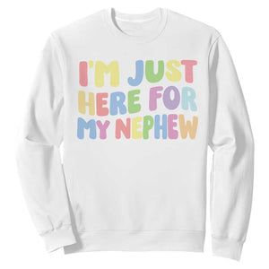 Im Just Here For My Nephew Sweatshirt Gift For Aunt From Nephew TS10 White Print Your Wear