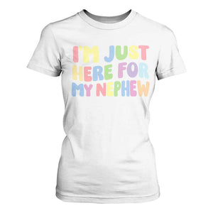 Im Just Here For My Nephew T Shirt For Women Gift For Aunt From Nephew TS10 White Print Your Wear