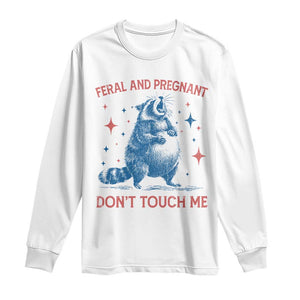 Pregnant Racoon Long Sleeve Shirt Feral And Pregnant Dont Touch Me Pregnancy Humor TS10 White Print Your Wear
